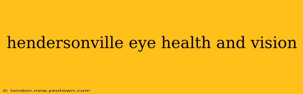 hendersonville eye health and vision