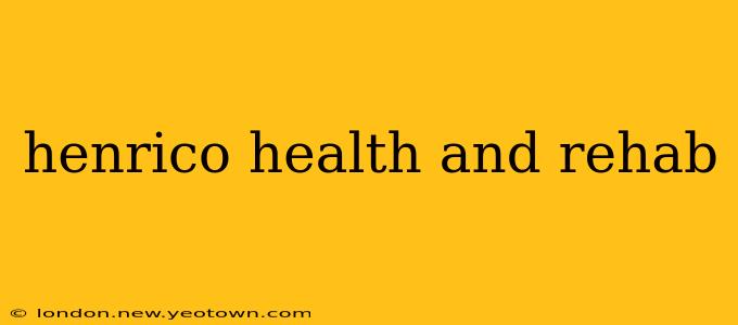 henrico health and rehab