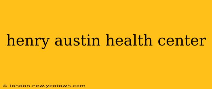 henry austin health center