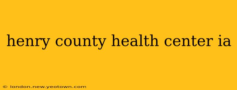 henry county health center ia