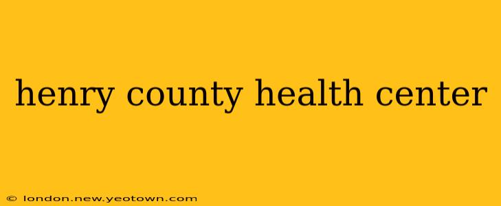 henry county health center