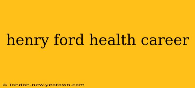 henry ford health career