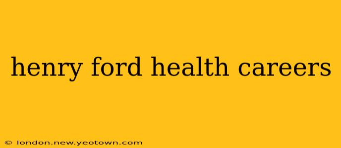henry ford health careers