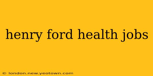 henry ford health jobs