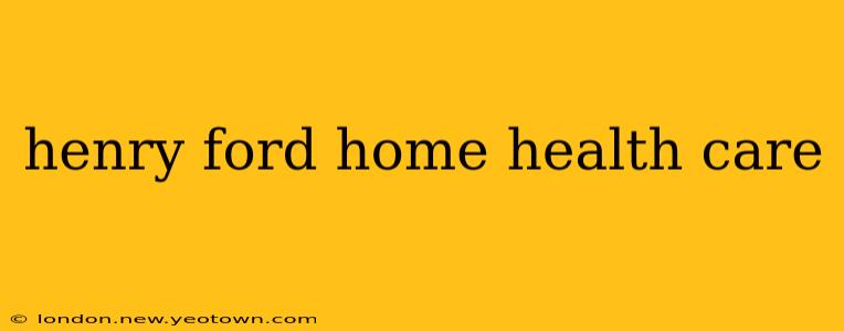 henry ford home health care