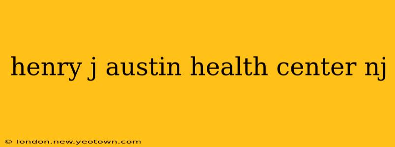 henry j austin health center nj