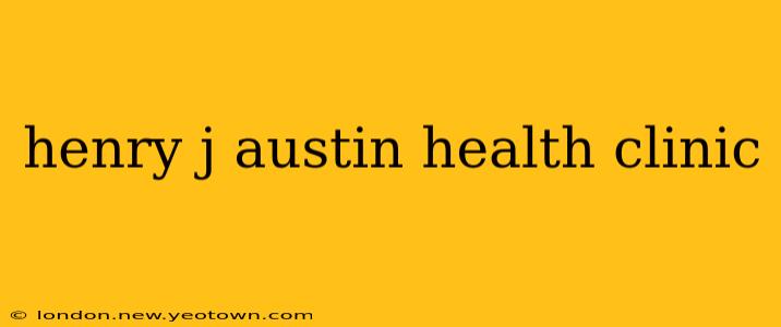 henry j austin health clinic
