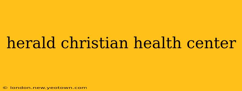 herald christian health center