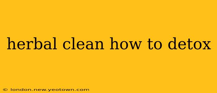 herbal clean how to detox