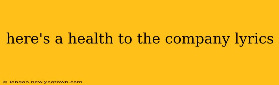here's a health to the company lyrics