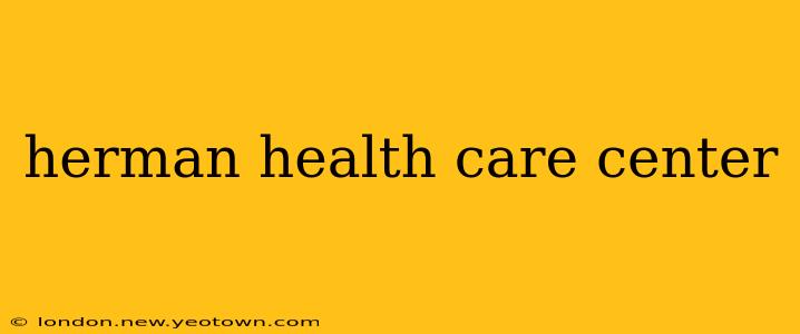 herman health care center