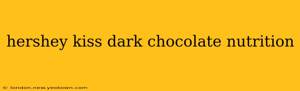 hershey kiss dark chocolate nutrition