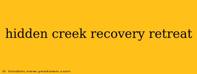 hidden creek recovery retreat