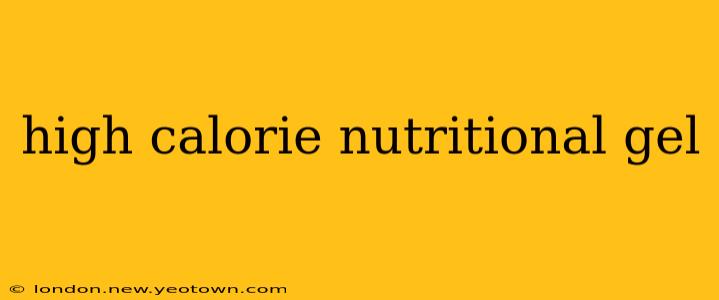 high calorie nutritional gel