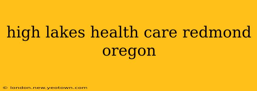 high lakes health care redmond oregon