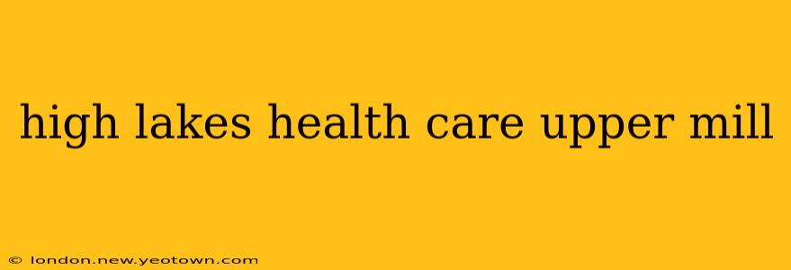 high lakes health care upper mill