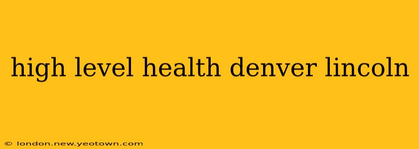 high level health denver lincoln