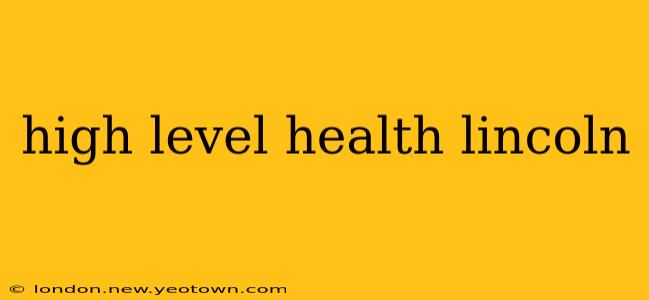high level health lincoln