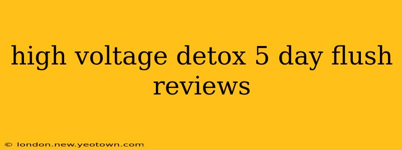high voltage detox 5 day flush reviews