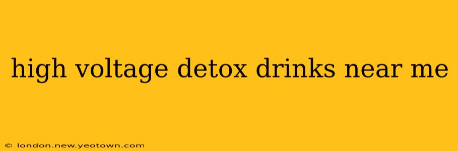 high voltage detox drinks near me