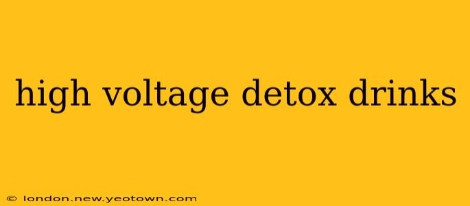 high voltage detox drinks