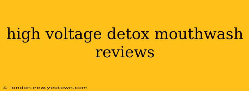 high voltage detox mouthwash reviews