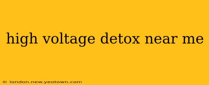 high voltage detox near me