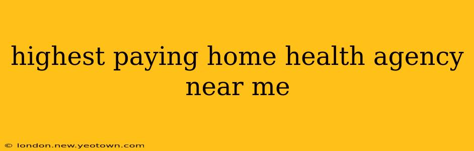 highest paying home health agency near me