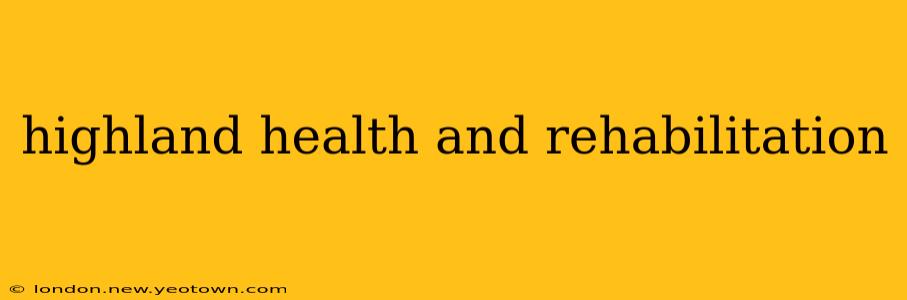 highland health and rehabilitation