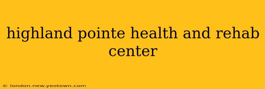 highland pointe health and rehab center