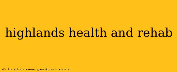 highlands health and rehab