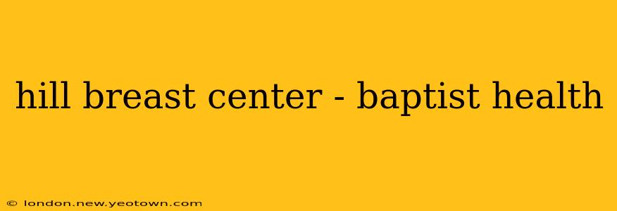 hill breast center - baptist health