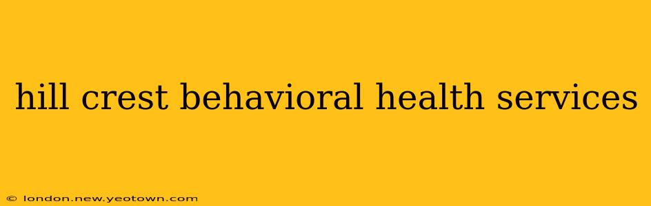 hill crest behavioral health services