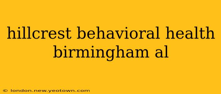 hillcrest behavioral health birmingham al