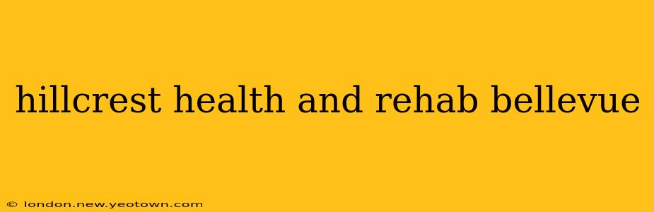 hillcrest health and rehab bellevue