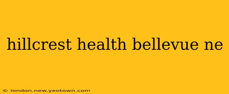 hillcrest health bellevue ne