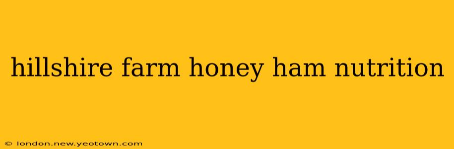 hillshire farm honey ham nutrition