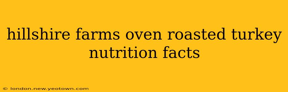 hillshire farms oven roasted turkey nutrition facts