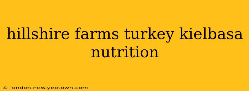 hillshire farms turkey kielbasa nutrition