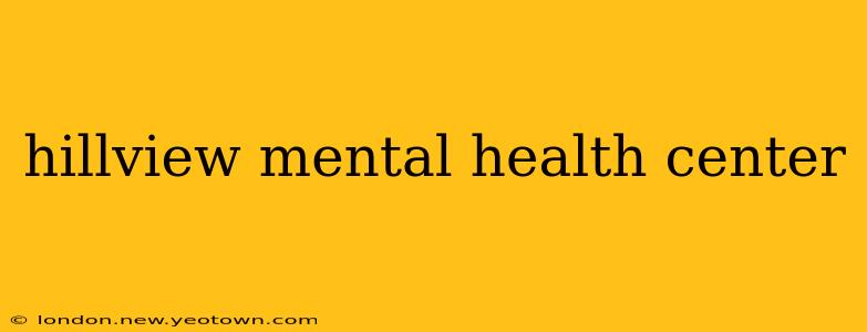 hillview mental health center
