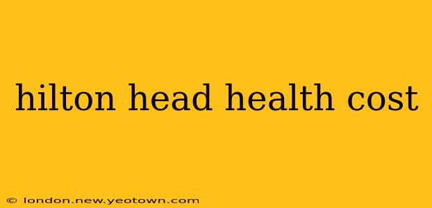 hilton head health cost