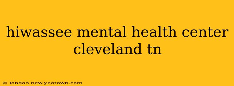 hiwassee mental health center cleveland tn