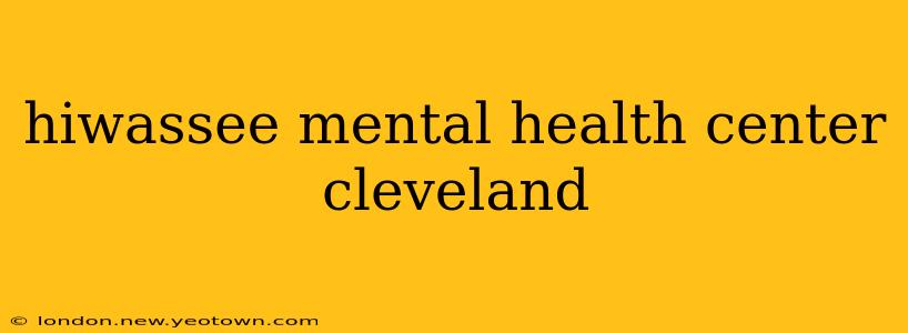 hiwassee mental health center cleveland