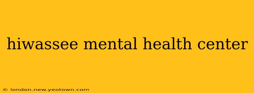 hiwassee mental health center