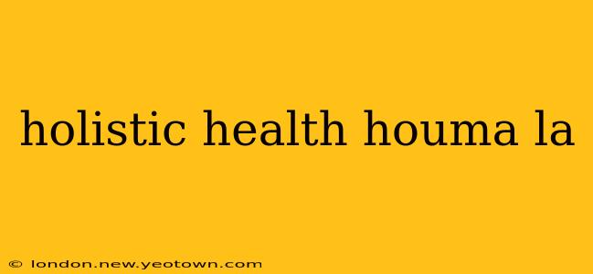 holistic health houma la