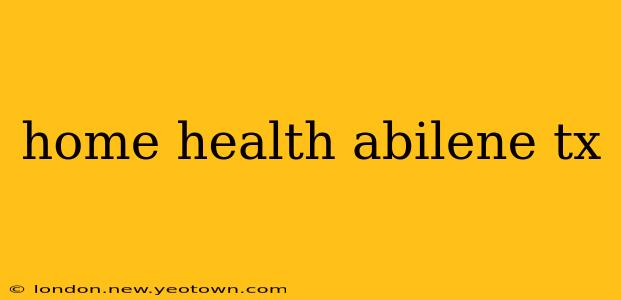 home health abilene tx