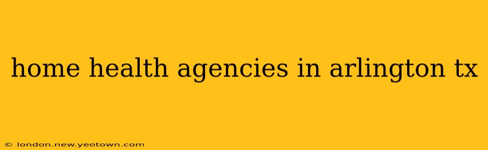 home health agencies in arlington tx