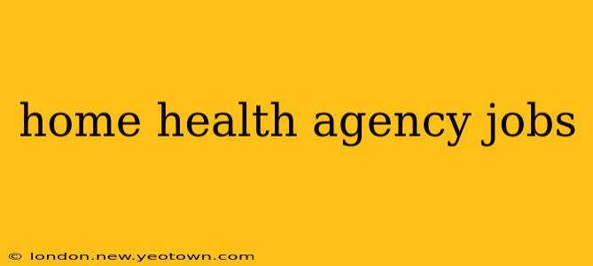 home health agency jobs