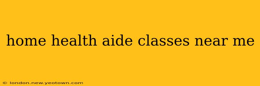 home health aide classes near me