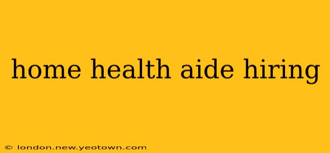 home health aide hiring